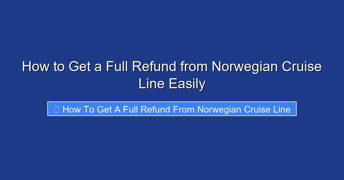 How to Get a Full Refund from Norwegian Cruise Line Easily