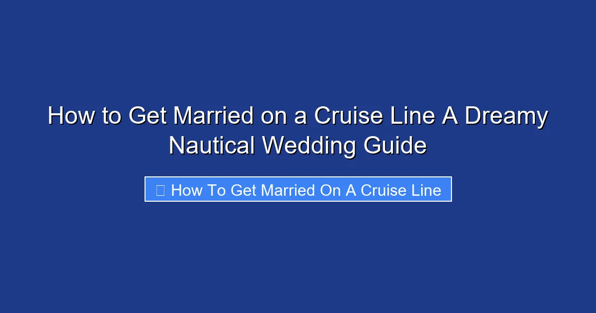 How to Get Married on a Cruise Line A Dreamy Nautical Wedding Guide