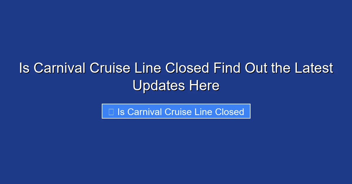 Is Carnival Cruise Line Closed Find Out the Latest Updates Here