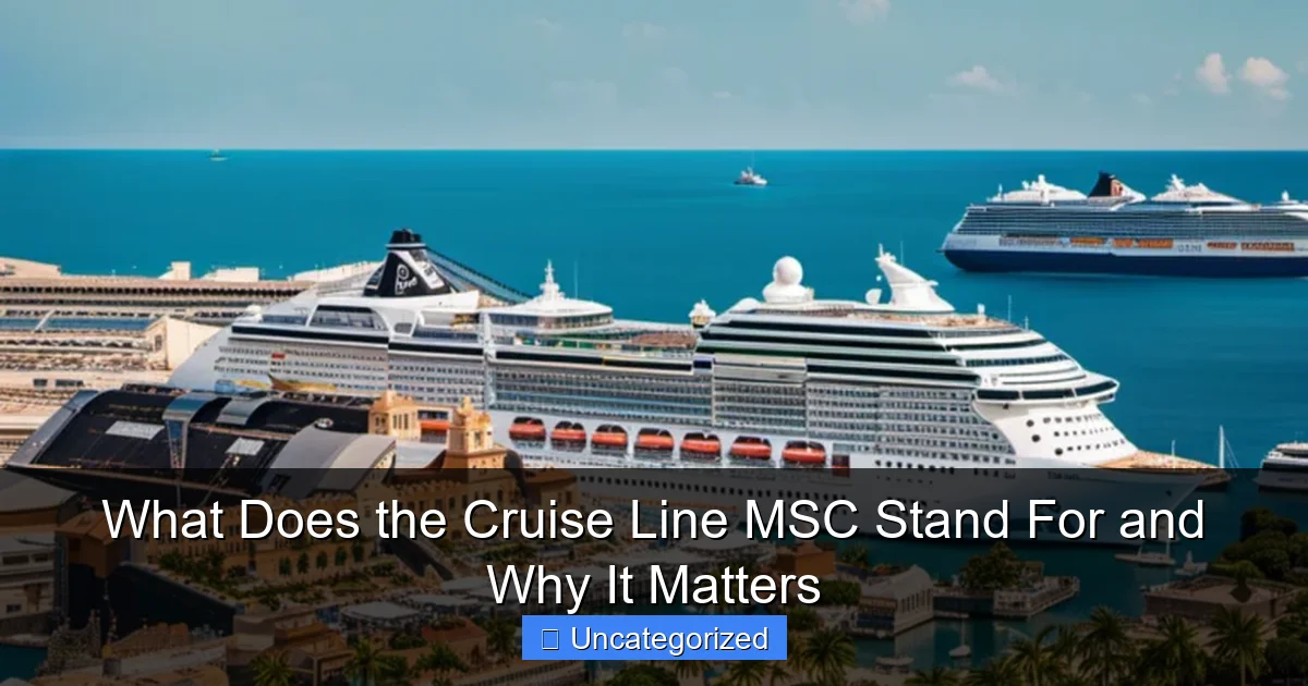 What Does the Cruise Line MSC Stand For and Why It Matters