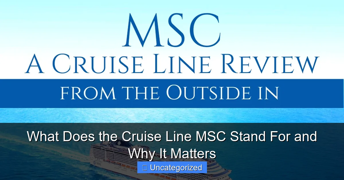 What Does the Cruise Line MSC Stand For and Why It Matters