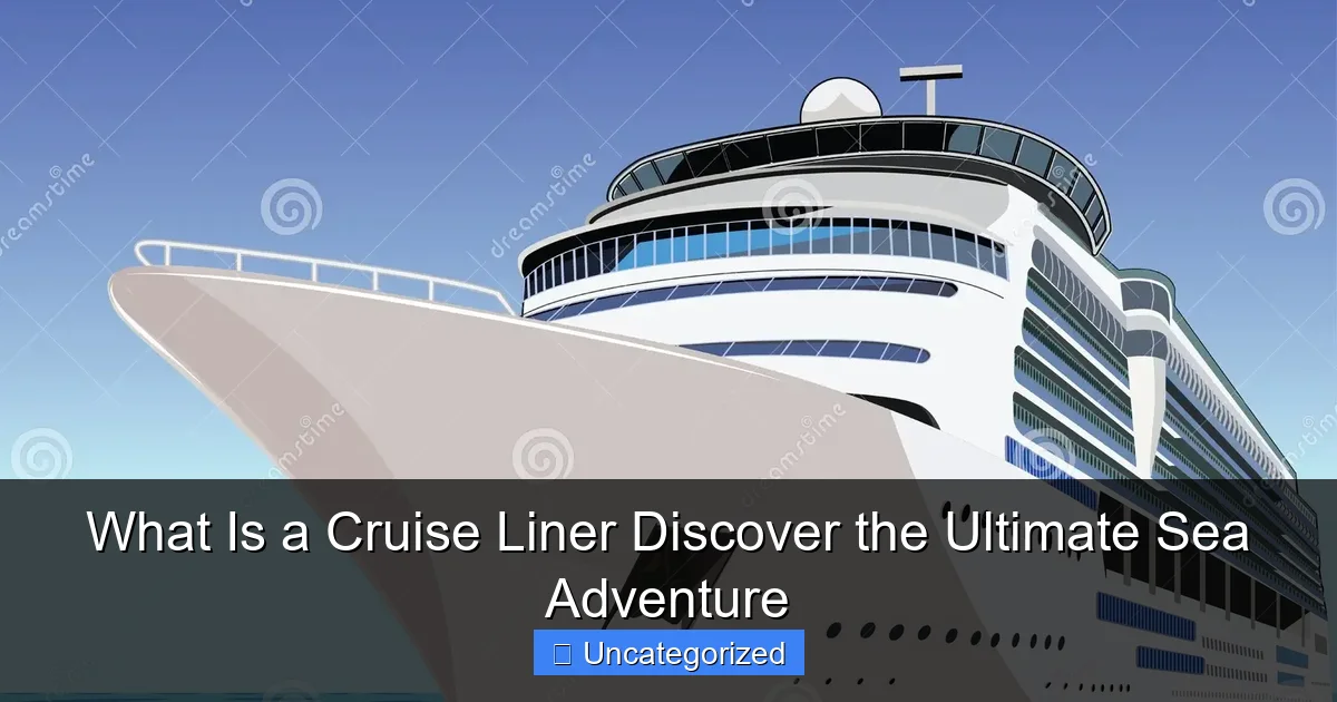 What Is a Cruise Liner Discover the Ultimate Sea Adventure