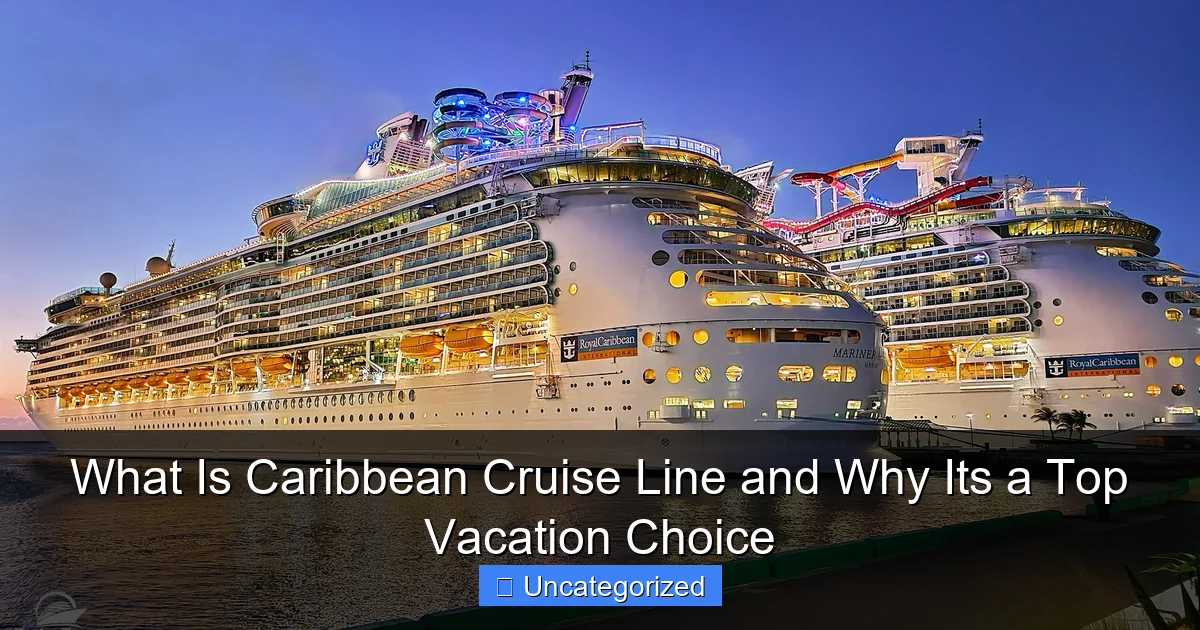 What Is Caribbean Cruise Line and Why Its a Top Vacation Choice