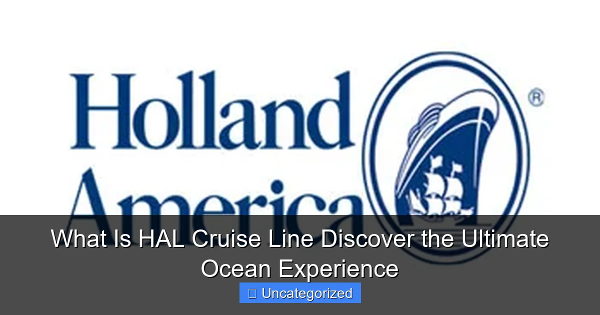 What Is HAL Cruise Line Discover the Ultimate Ocean Experience