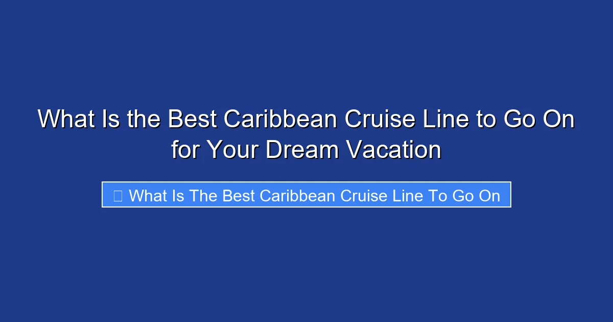 What Is the Best Caribbean Cruise Line to Go On for Your Dream Vacation