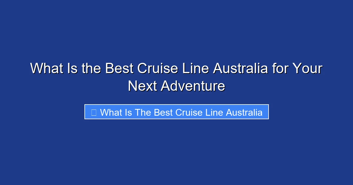 What Is the Best Cruise Line Australia for Your Next Adventure