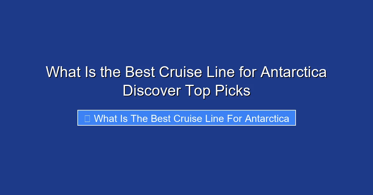 What Is the Best Cruise Line for Antarctica Discover Top Picks