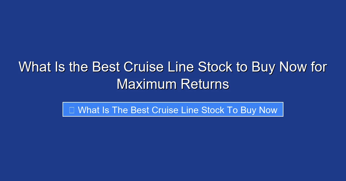What Is the Best Cruise Line Stock to Buy Now for Maximum Returns