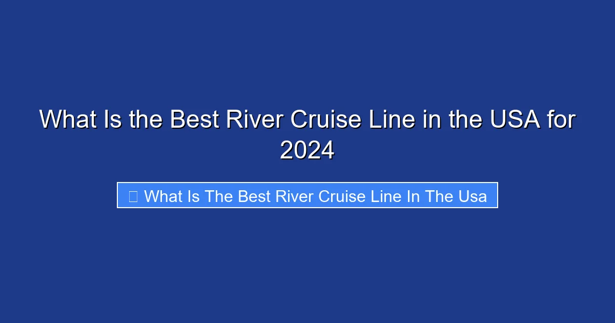 What Is the Best River Cruise Line in the USA for 2024