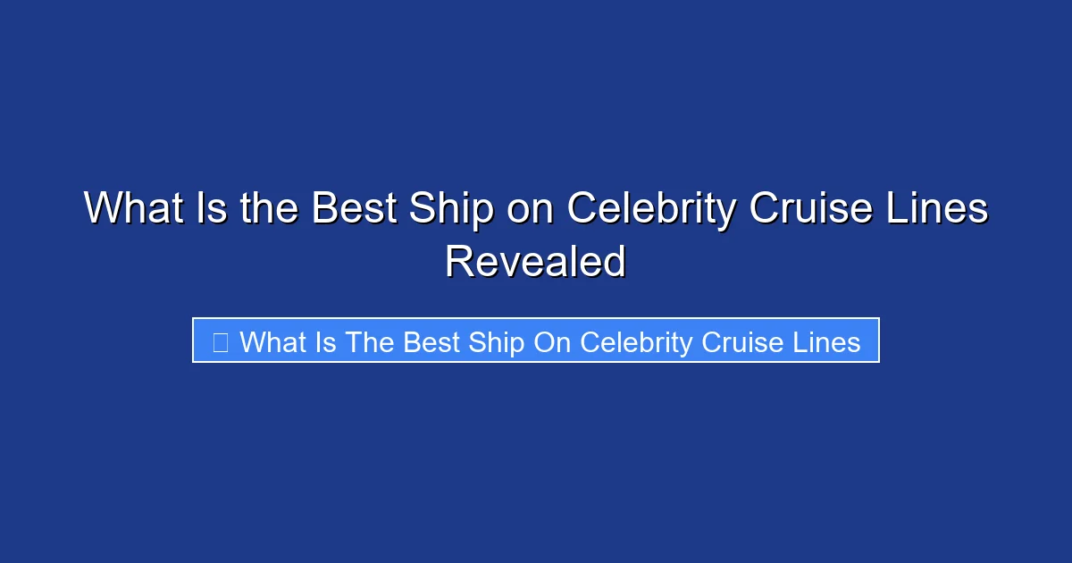 What Is the Best Ship on Celebrity Cruise Lines Revealed