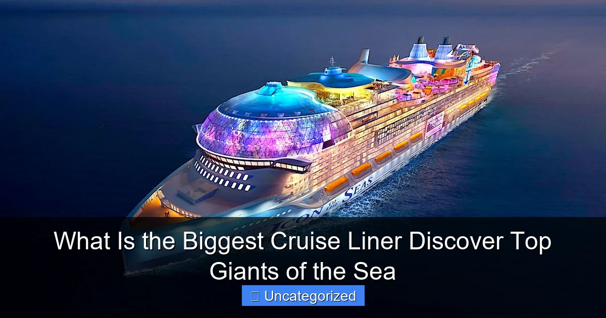 What Is the Biggest Cruise Liner Discover Top Giants of the Sea