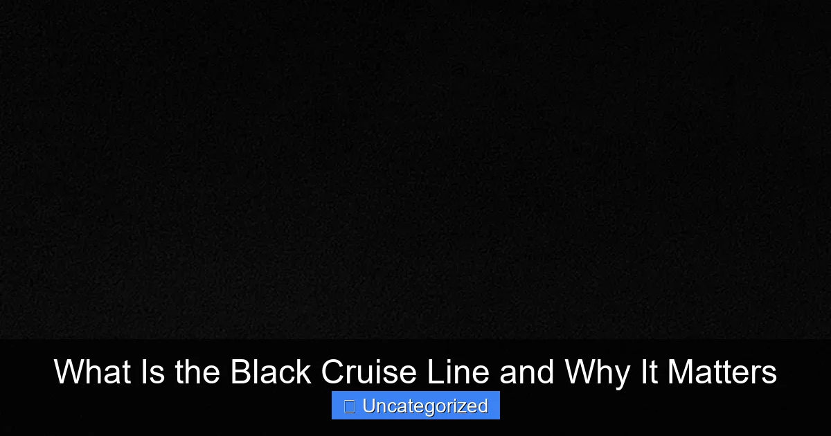 What Is the Black Cruise Line and Why It Matters