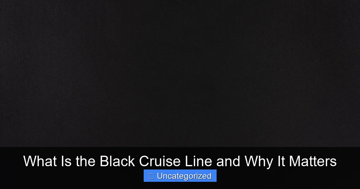 What Is the Black Cruise Line and Why It Matters