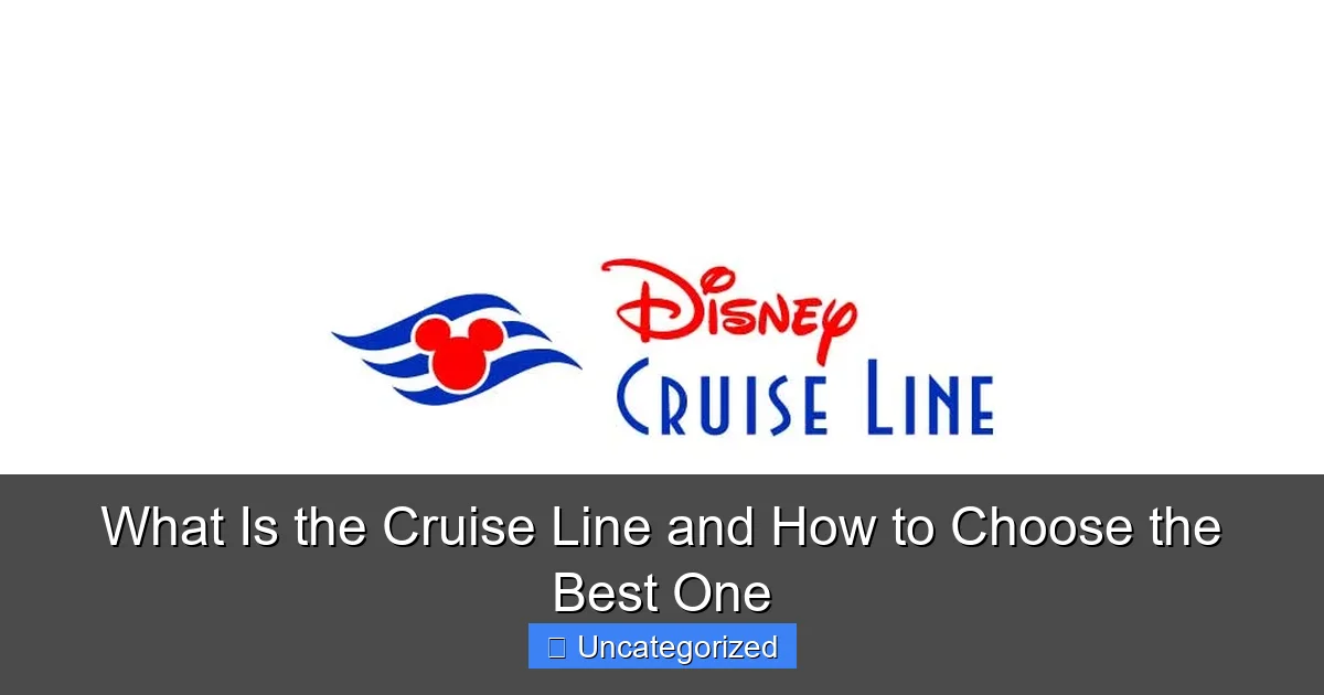 What Is the Cruise Line and How to Choose the Best One