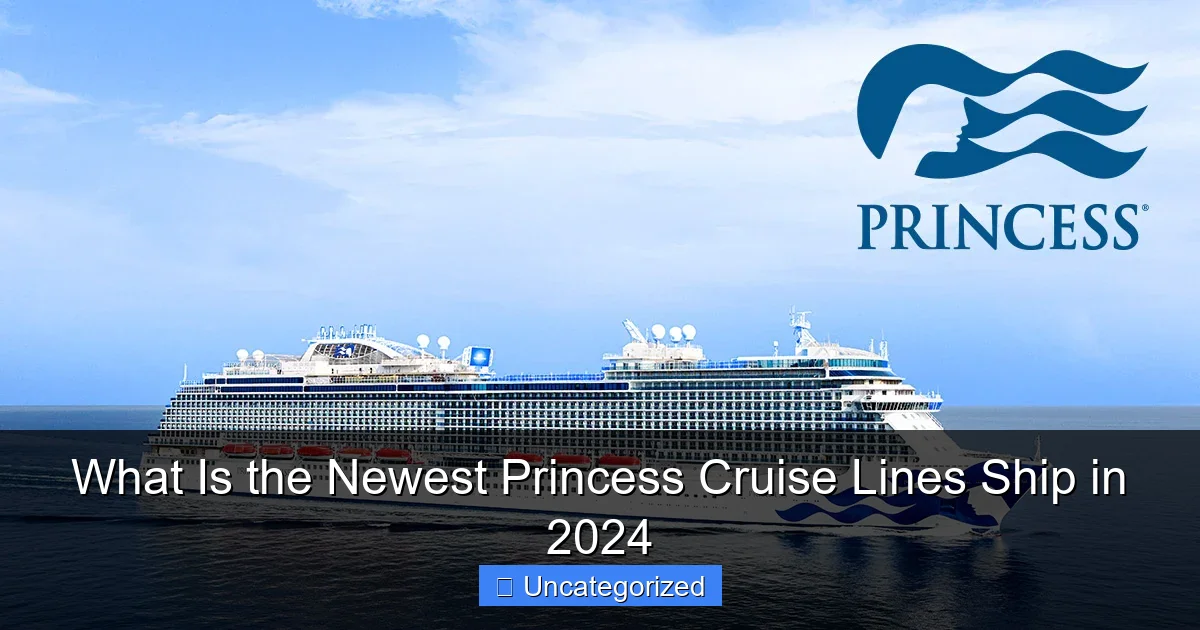 What Is the Newest Princess Cruise Lines Ship in 2024