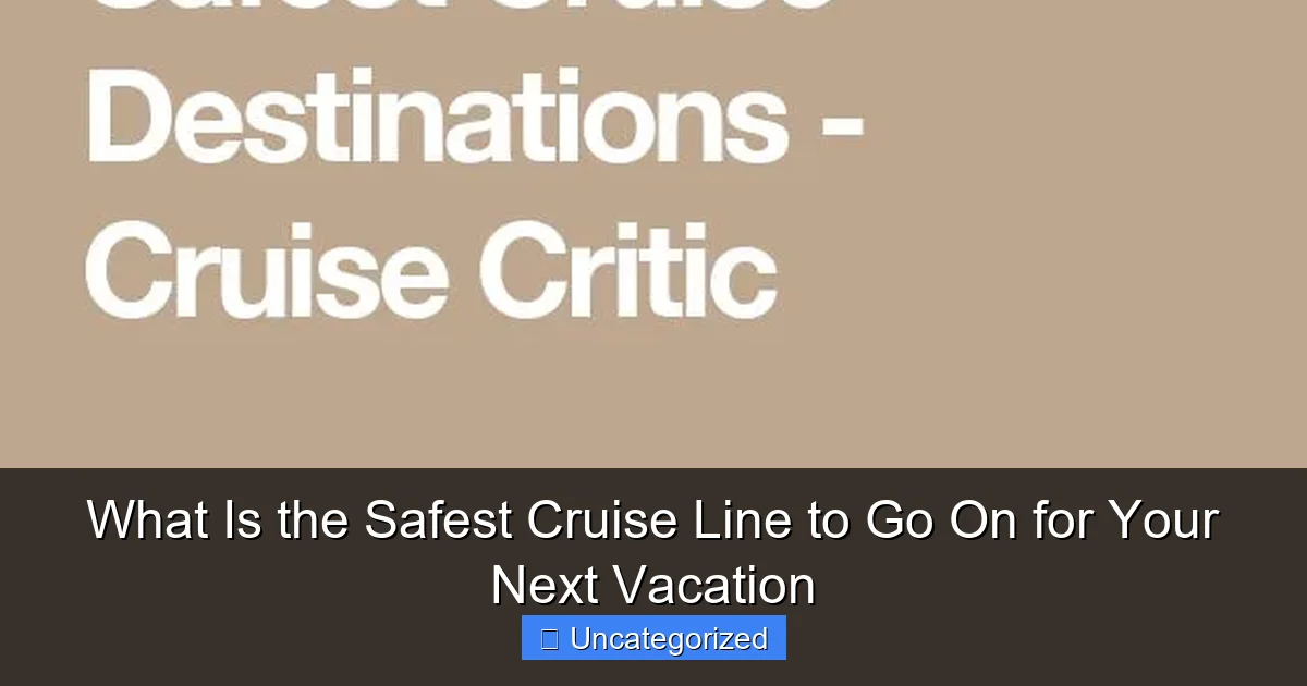 What Is the Safest Cruise Line to Go On for Your Next Vacation