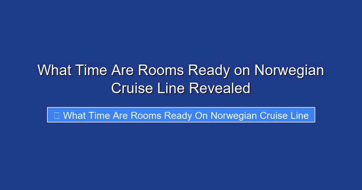 What Time Are Rooms Ready on Norwegian Cruise Line Revealed
