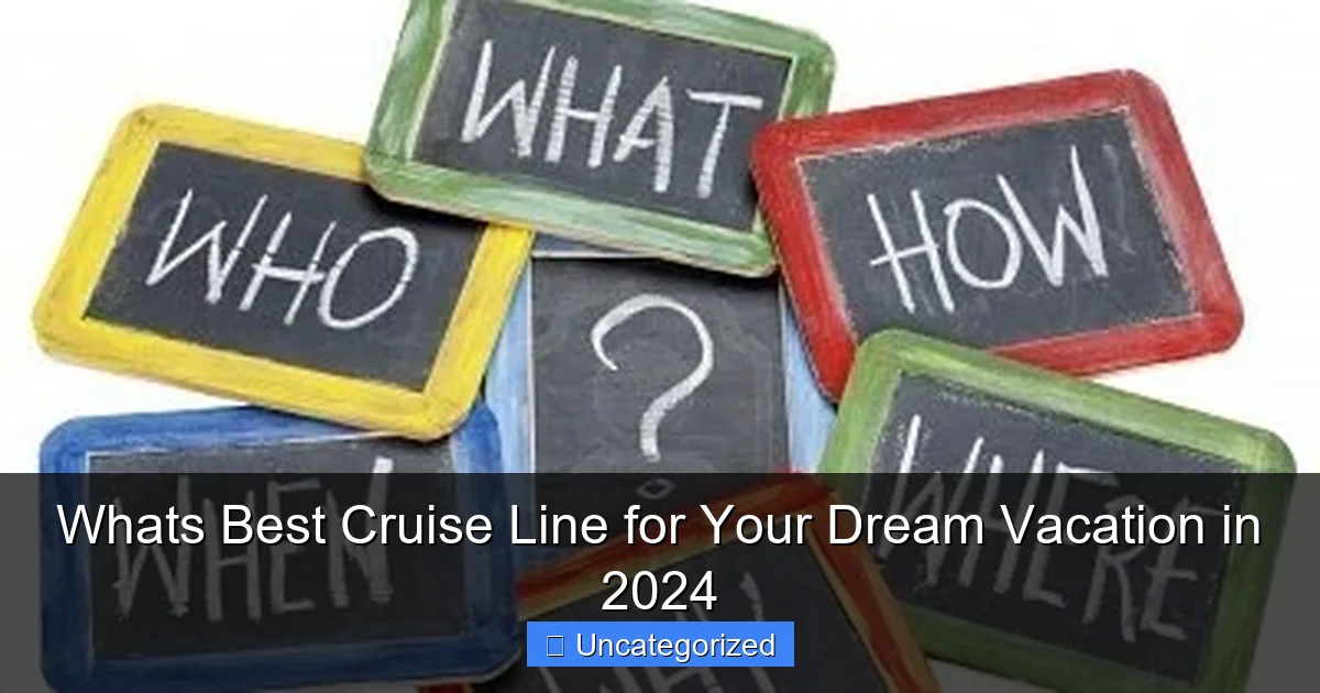 Whats Best Cruise Line for Your Dream Vacation in 2024