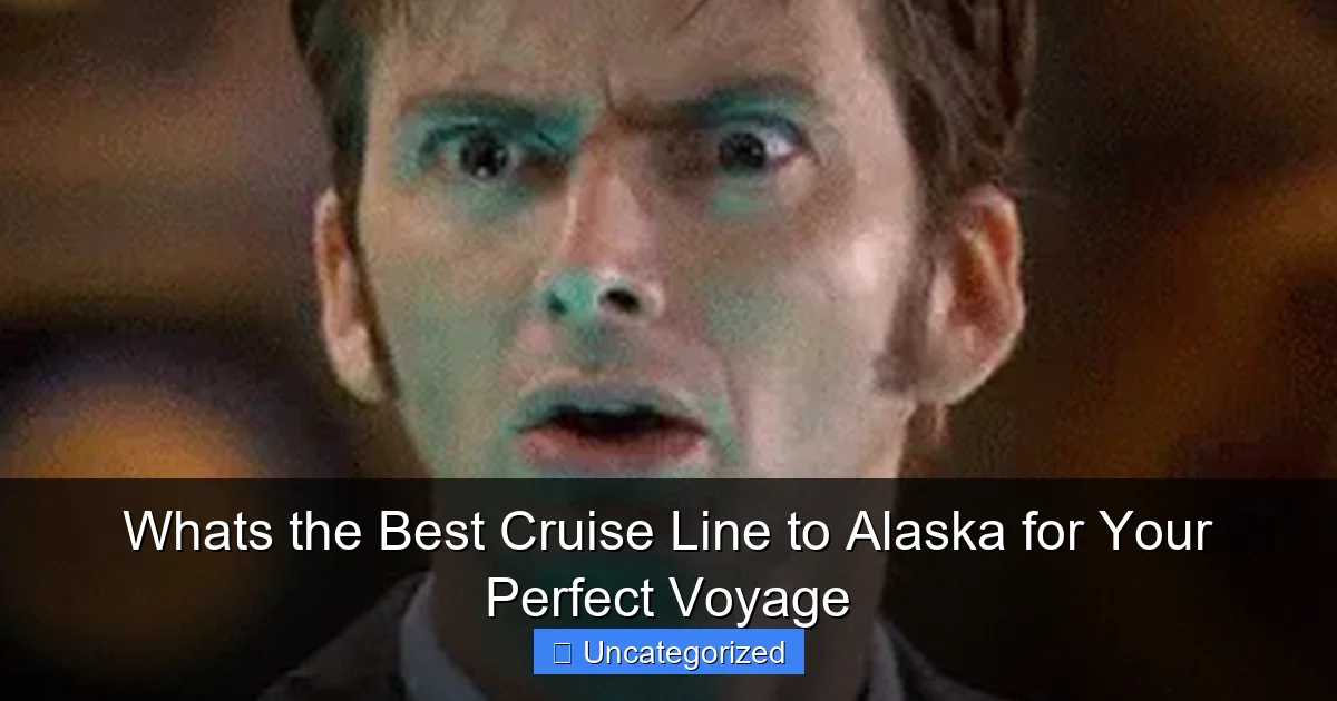Whats the Best Cruise Line to Alaska for Your Perfect Voyage