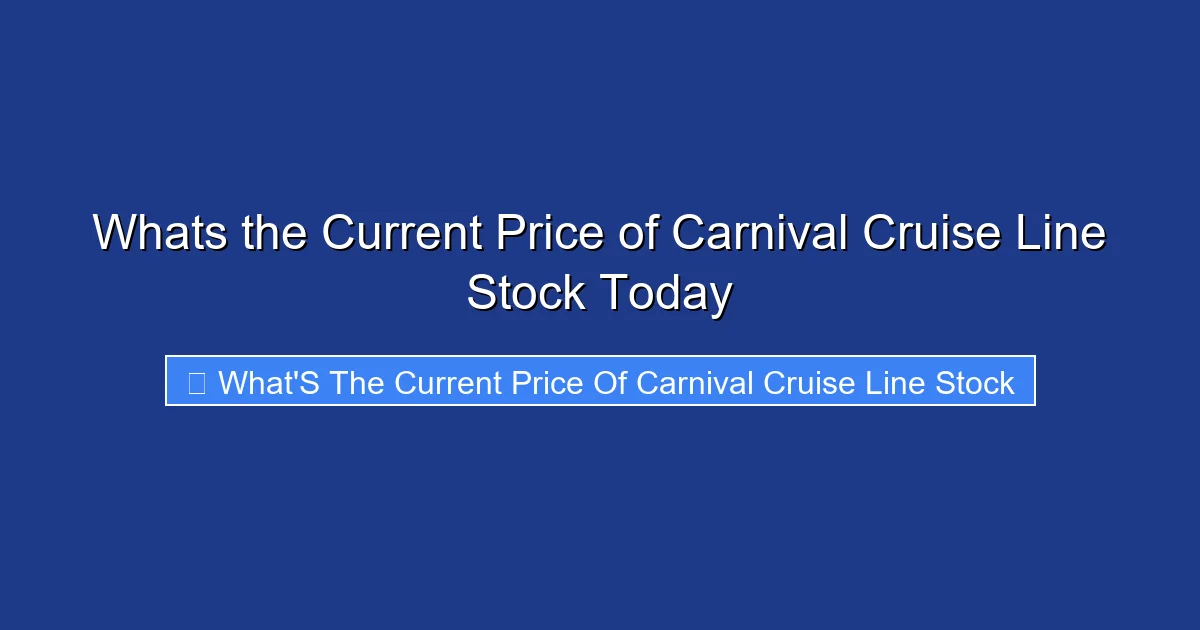 Whats the Current Price of Carnival Cruise Line Stock Today