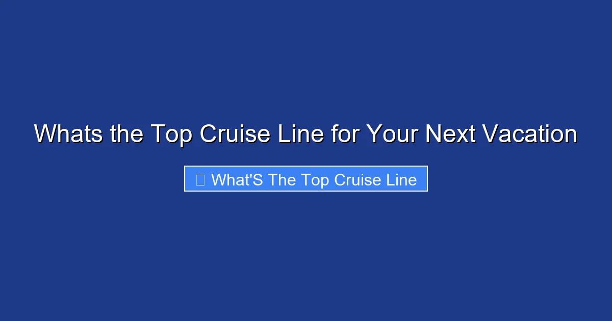 Whats the Top Cruise Line for Your Next Vacation