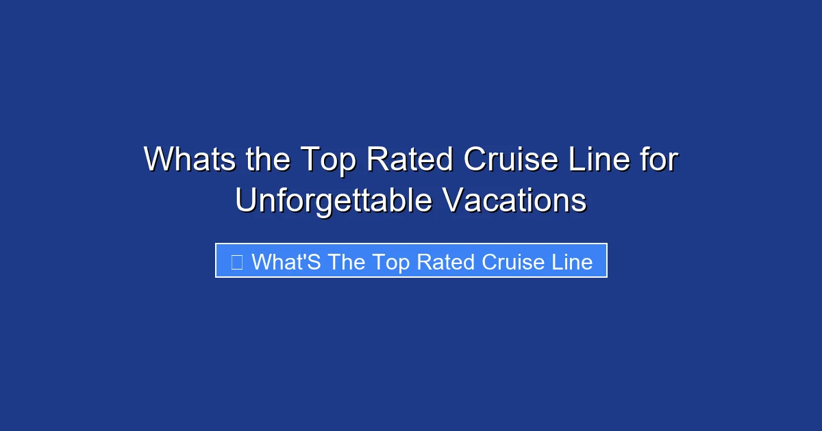 Whats the Top Rated Cruise Line for Unforgettable Vacations