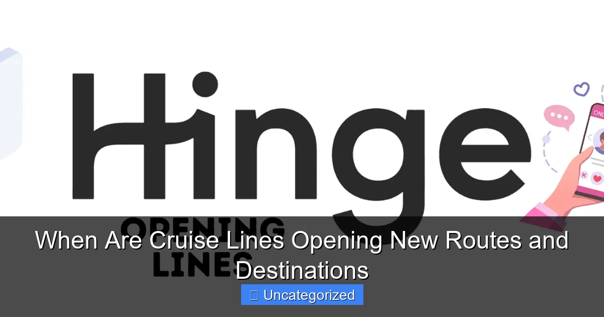 When Are Cruise Lines Opening New Routes and Destinations