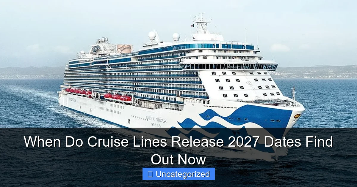 When Do Cruise Lines Release 2027 Dates Find Out Now