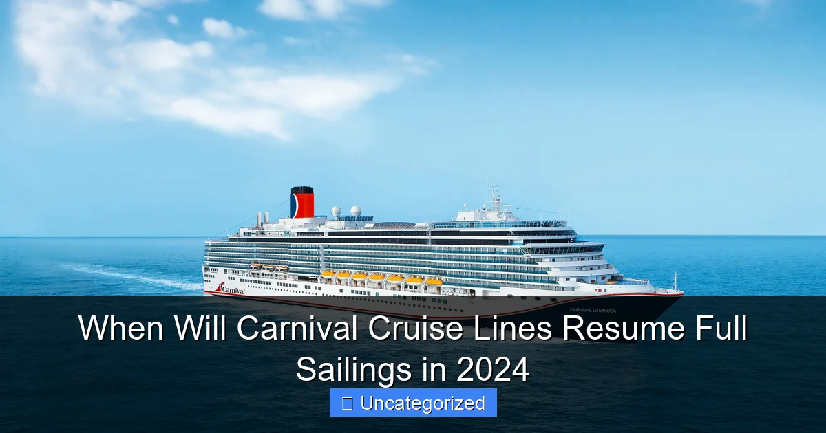 When Will Carnival Cruise Lines Resume Full Sailings in 2024