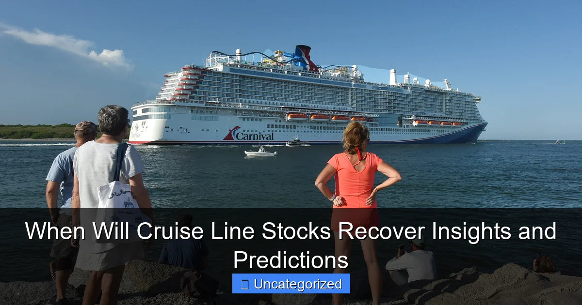 When Will Cruise Line Stocks Recover Insights and Predictions
