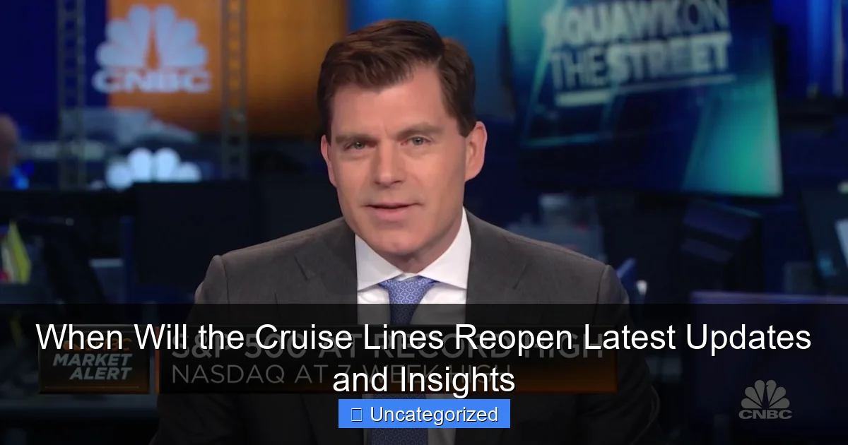 When Will the Cruise Lines Reopen Latest Updates and Insights