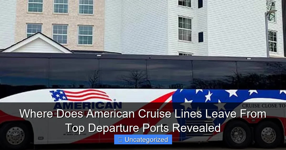 Where Does American Cruise Lines Leave From Top Departure Ports Revealed