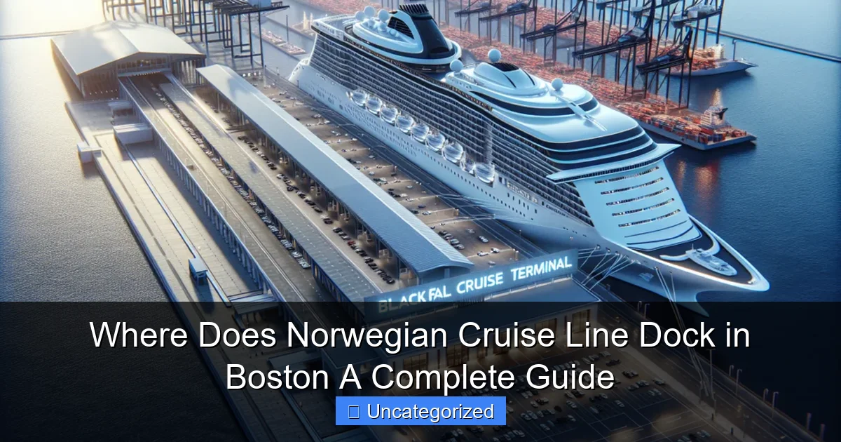 Where Does Norwegian Cruise Line Dock in Boston A Complete Guide