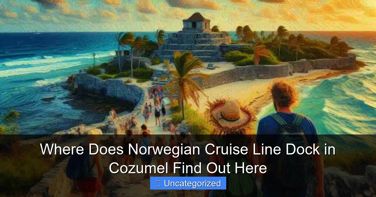 Where Does Norwegian Cruise Line Dock in Cozumel Find Out Here