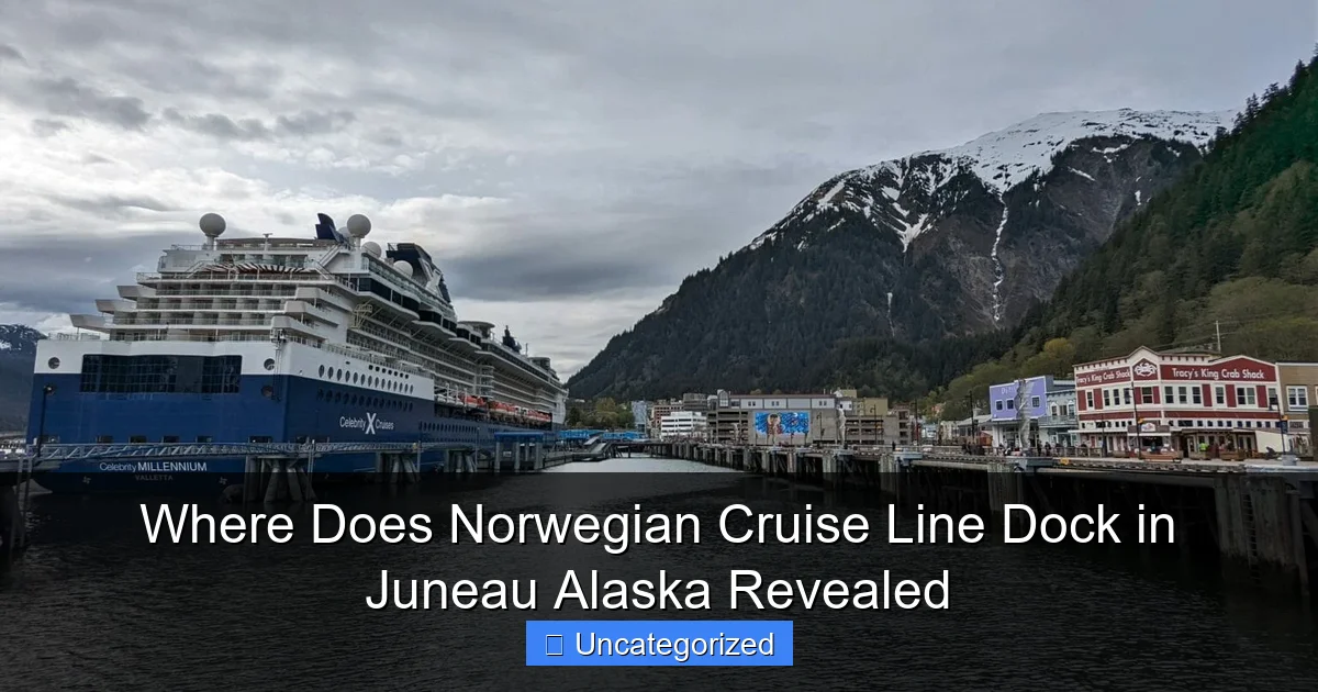 Where Does Norwegian Cruise Line Dock in Juneau Alaska Revealed