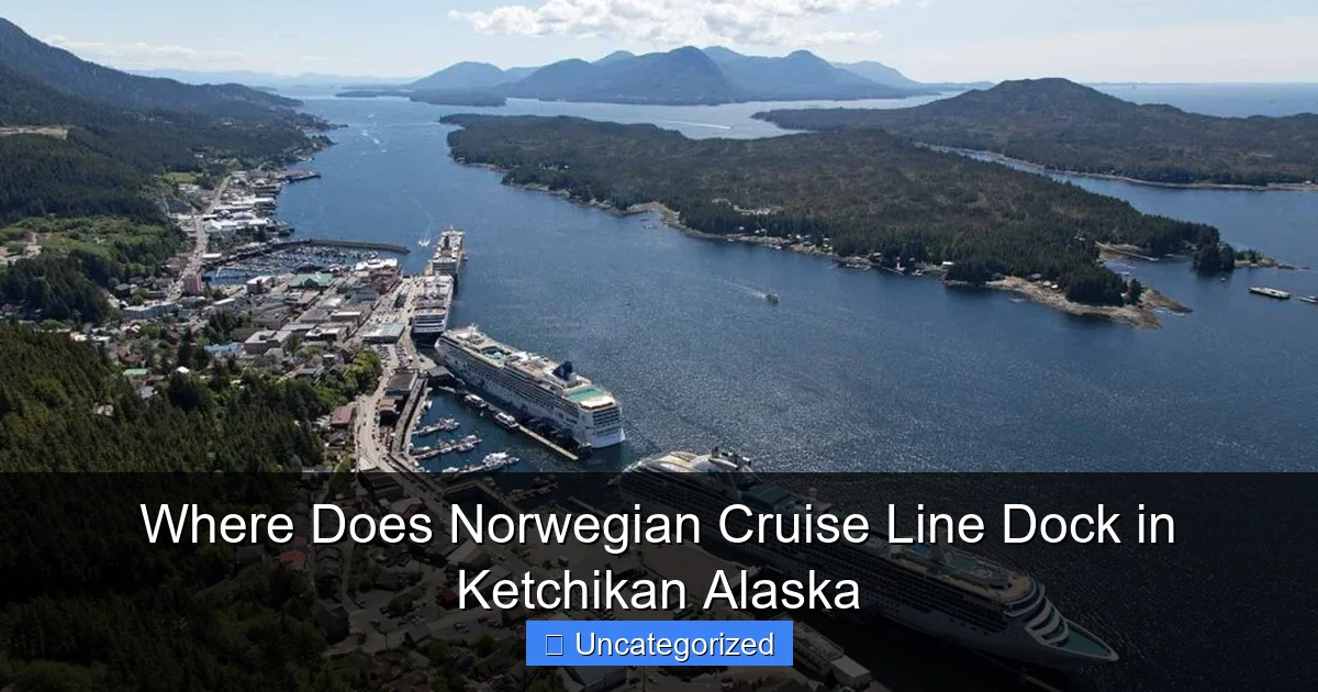 Where Does Norwegian Cruise Line Dock in Ketchikan Alaska