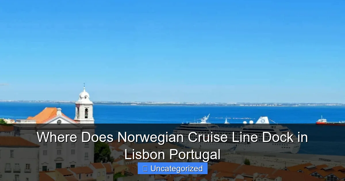 Where Does Norwegian Cruise Line Dock in Lisbon Portugal