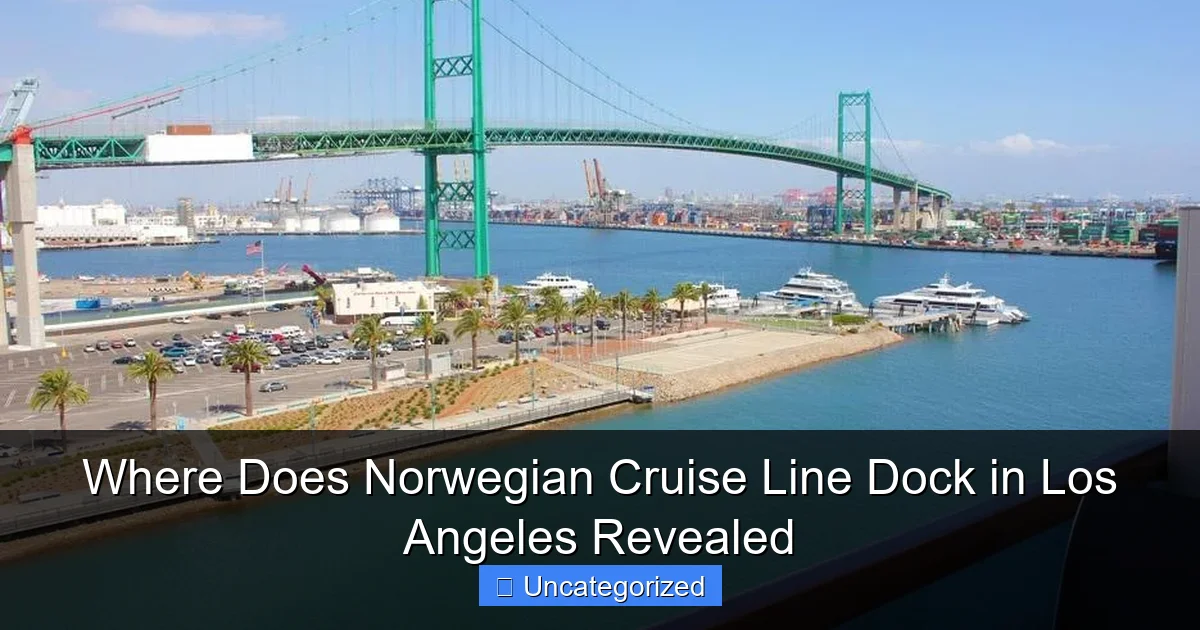 Where Does Norwegian Cruise Line Dock in Los Angeles Revealed