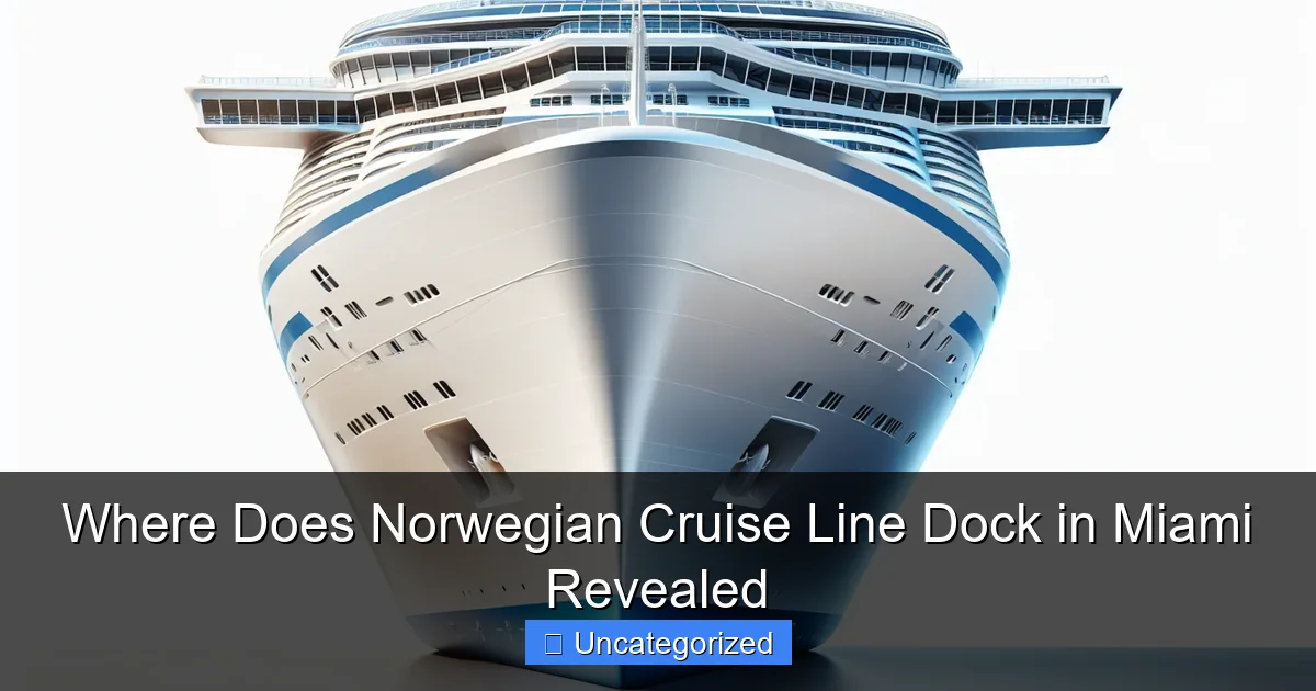 Where Does Norwegian Cruise Line Dock in Miami Revealed