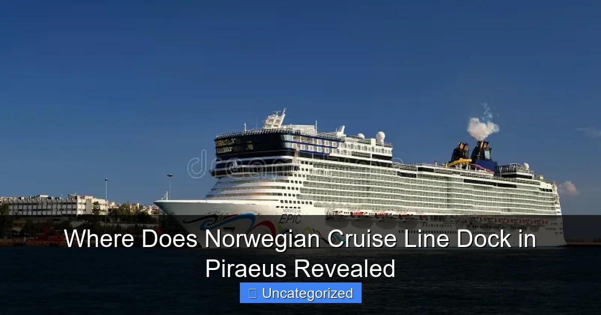 Where Does Norwegian Cruise Line Dock in Piraeus Revealed