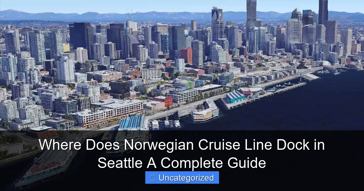 Where Does Norwegian Cruise Line Dock in Seattle A Complete Guide