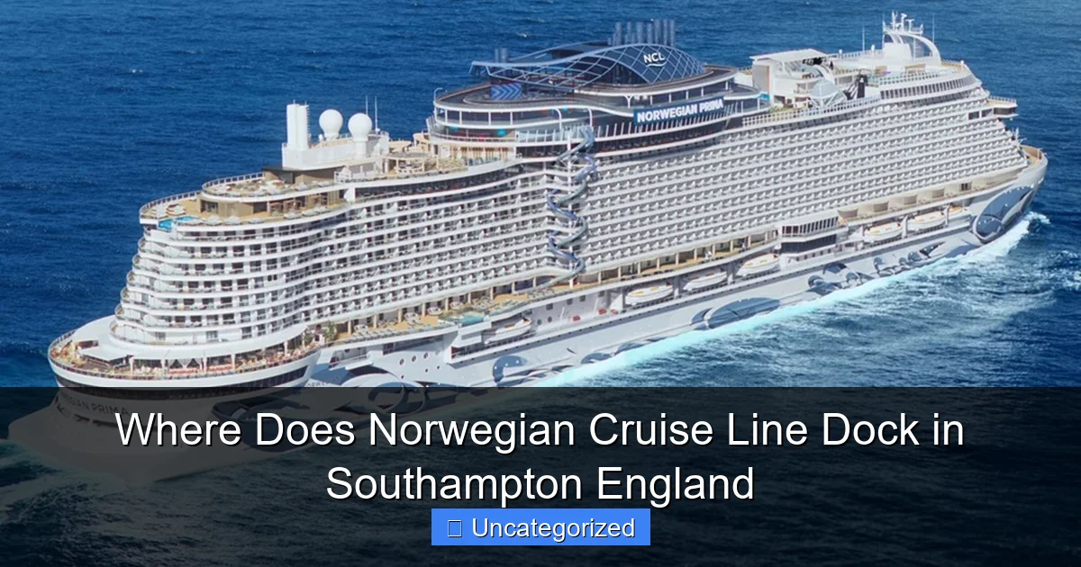 Where Does Norwegian Cruise Line Dock in Southampton England