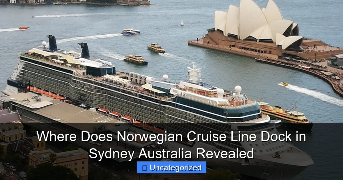 Where Does Norwegian Cruise Line Dock in Sydney Australia Revealed