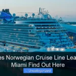 Where Does Norwegian Cruise Line Leave From in Miami Find Out Here