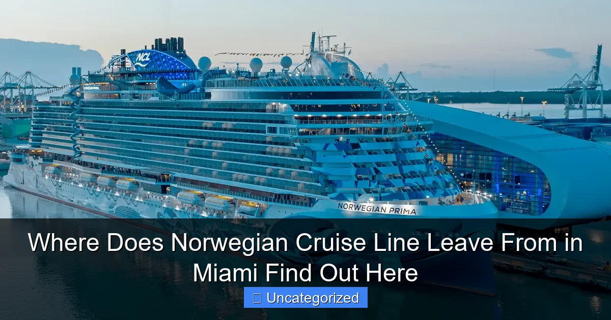 Where Does Norwegian Cruise Line Leave From in Miami Find Out Here