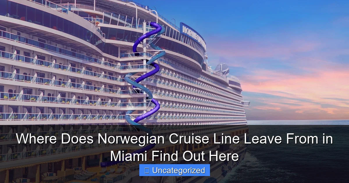 Where Does Norwegian Cruise Line Leave From in Miami Find Out Here