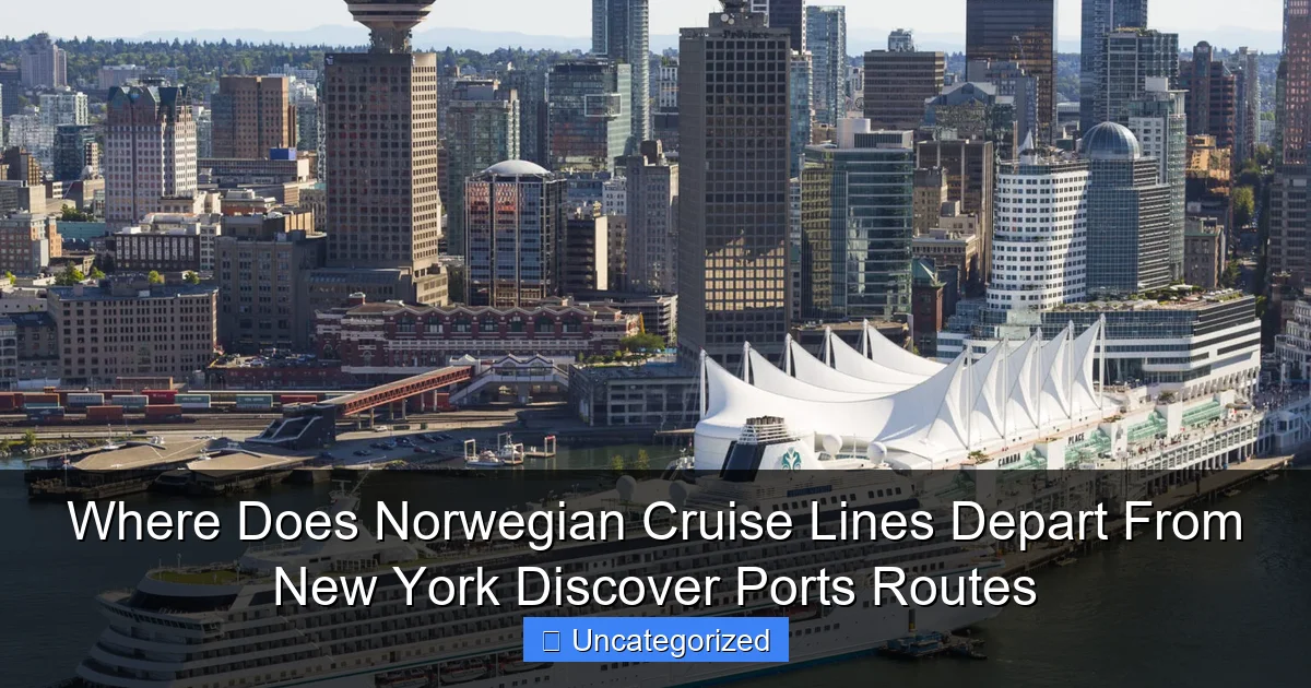 Where Does Norwegian Cruise Lines Depart From New York Discover Ports Routes