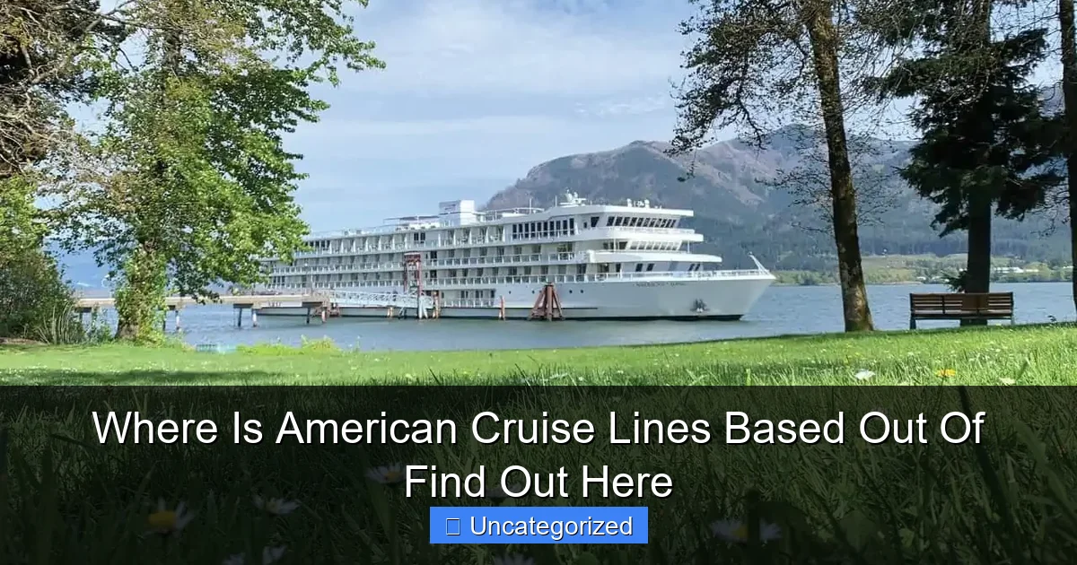 Where Is American Cruise Lines Based Out Of Find Out Here