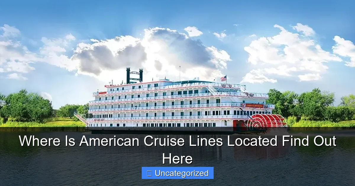 Where Is American Cruise Lines Located Find Out Here