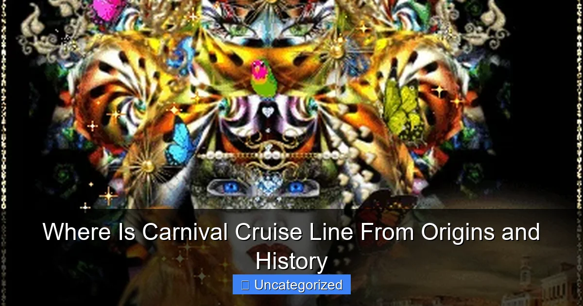 Where Is Carnival Cruise Line From Origins and History